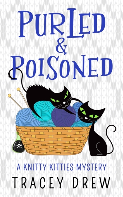 Purled and Poisoned: (A Humorous & Heart-warming Cozy Mystery) - Tracey Drew