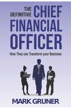 Coperta cărții 'The Definitive Chief Financial Officer: How They can Transform your Business - Mark Gruner'