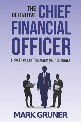 Coperta cărții 'The Definitive Chief Financial Officer: How They can Transform your Business - Mark Gruner'