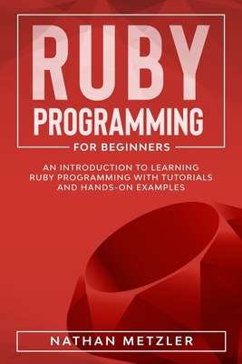 Coperta cărții 'Ruby Programming for Beginners: An Introduction to Learning Ruby Programming with Tutorials and Hands-On Examples -'