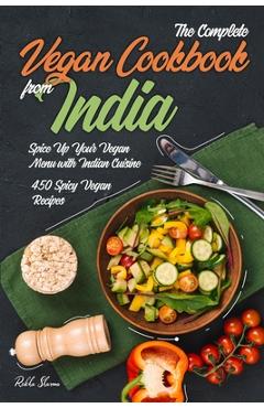 Coperta cărții 'The Complete Vegan Cookbook from India: Spice Up Your Vegan Menu with Indian Cuisine: 450 Spicy Vegan Recipes - Rekha'