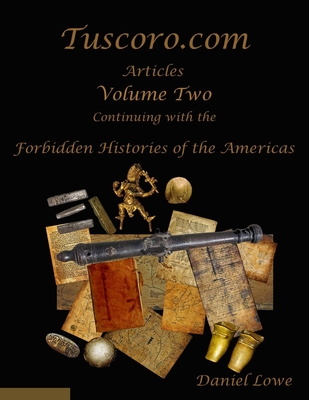 Coperta cărții 'The Forbidden Histories of the Americas Volume Two: Articles from Tuscoro.com - Daniel Lowe'