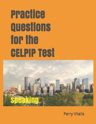 Practice Questions for the CELPIP Test: Speaking - Perry Vitalis