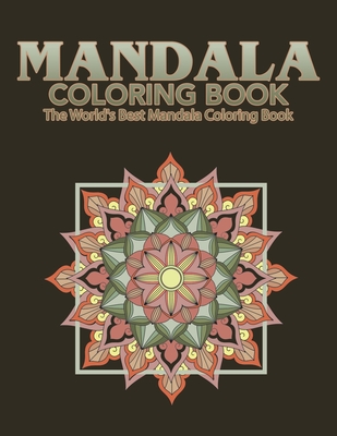 Mandala Coloring Book The World's Best Mandala Coloring Book: Adult Coloring Book Stress Relieving Mandalas Designs Patterns & So Much More Mandala .. - Coloring Lounge