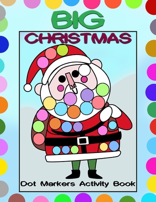 Big Christmas Dot Markers Activity Book: Big Guided Dots - Preschool Kindergarten Activities - Do a Dot Page a Day - Christmas Gift for Kids - Anna Czarnecka