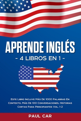 Coperta cărții 'Aprende Inglés: 4 Libros en 1: Este Libro Incluye Más De 1000 Palabras En Contexto, Más De 100 Conversaciones,'