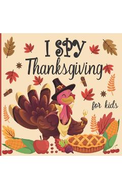 Coperta cărții 'I spy thanksgiving for kids: A fun book for 2-4 years old about autumn & thanksgiving great gift idea for preschoolers'