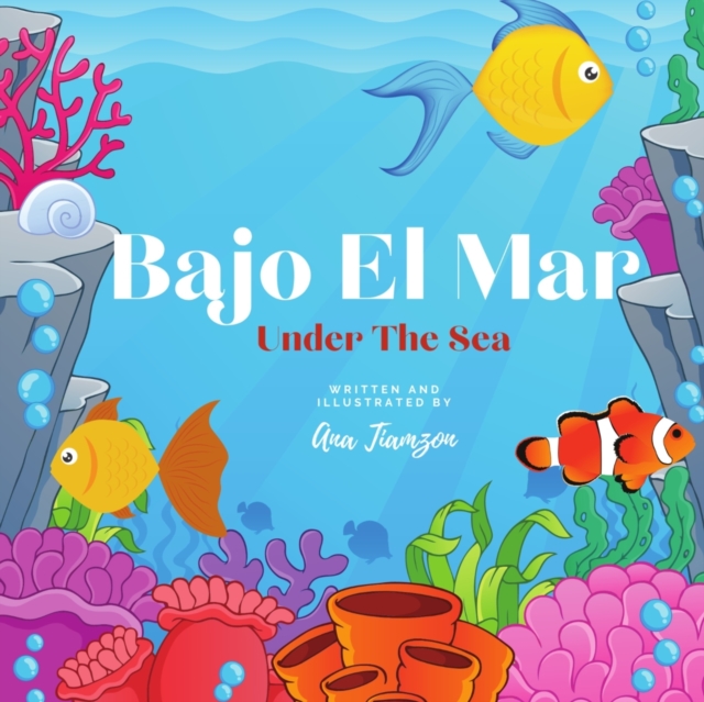 Bajo El Mar: Bilingual Children's Books - Ana Tiamzon