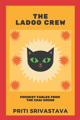 The Ladoo Crew: Feminist Fables from The Chai House - Priti Srivastava