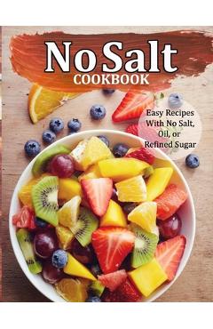 Coperta cărții 'No Salt Cookbook: Easy Recipes With No Salt, Oil, or Refined Sugar - Alberto Collins'