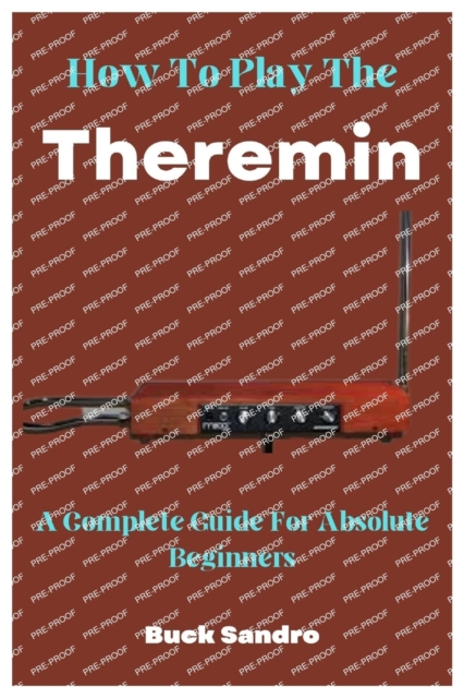 How To Play The Theremin: A Complete Guide For Absolute Beginners - Buck Sandro