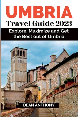 Coperta cărții 'Umbria Travel Guide 2023: Explore, Maximize and Get the Best out of Umbria. - Dean Anthony'