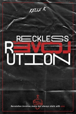 Reckless Love Revolution: Revolution involves many but always starts with one. - Kelly K