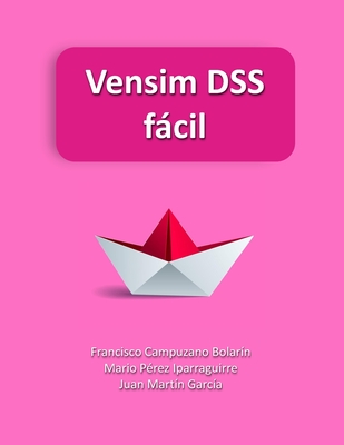 Vensim DSS fácíl: Modelos de simulación basados en Dinámica de Sistemas - Francisco Campuzano Bolarín