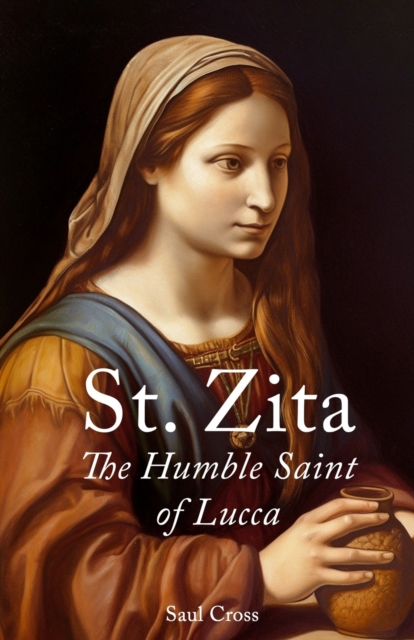 St. Zita: The Humble Saint of Lucca - Saul Cross