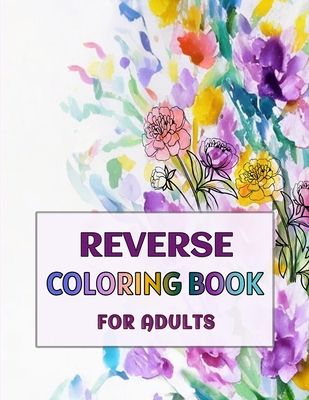 Reverse Coloring Book for Adults: -Volume 3- - Alex Wayne