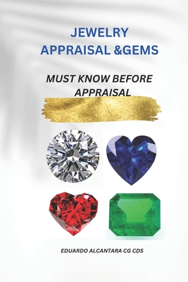 Coperta cărții 'Jewelry Appraisal &Gems: Must Know Before Appraisal - Eduardo Alcantara Cg Cds'