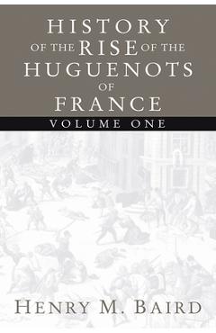 Coperta cărții 'The Huguenots and Henry of Navarre, Volume 1 - Henry M. Baird'