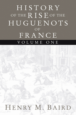 Coperta cărții 'The Huguenots and Henry of Navarre, Volume 1 - Henry M. Baird'