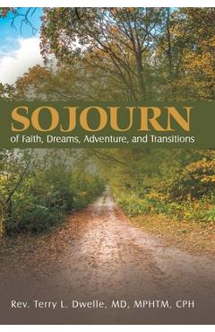 Coperta cărții 'Sojourn: of Faith, Dreams, Adventure, and Transitions - Terry L. Dwelle Mphtm Cph'