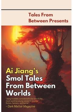 Coperta cărții 'Ai Jiang's Smol Tales From Between Worlds - Matthew Stott'