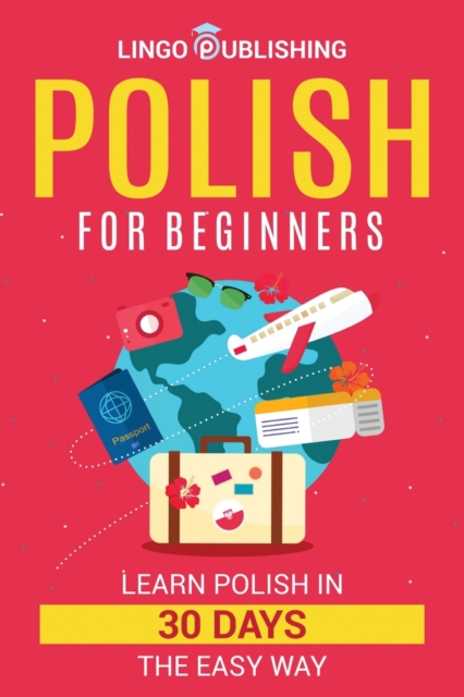 Polish for Beginners: Learn Polish in 30 Days the Easy Way - Linda Matejek