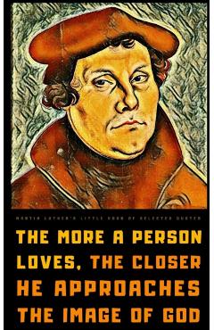 Coperta cărții 'Martin Luther's Little Book of Selected Quotes: on God, Love, Faith, and Conscience - Vienna Imprints'