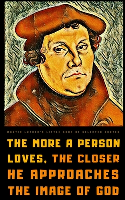 Martin Luther's Little Book of Selected Quotes: on God, Love, Faith, and Conscience - Vienna Imprints