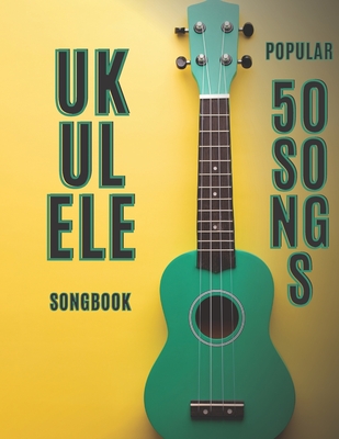 ukulele songbook: 50 popular songs - Faik Celikcan