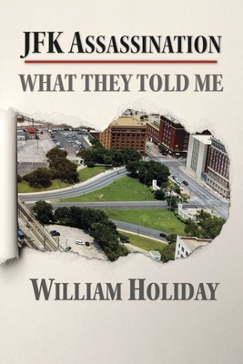 JFK Assassination - What They Told Me - William Holiday