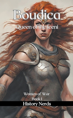 Boudica: Queen of the Iceni - History Nerds