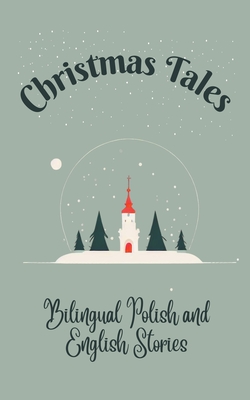 Christmas Tales: Bilingual Polish and English Stories - Teakle