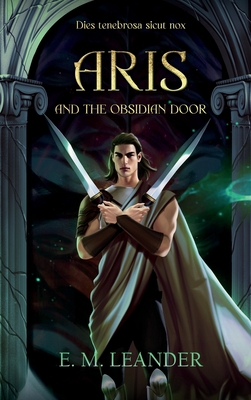 Aris and the Obsidian Door - E. M. Leander