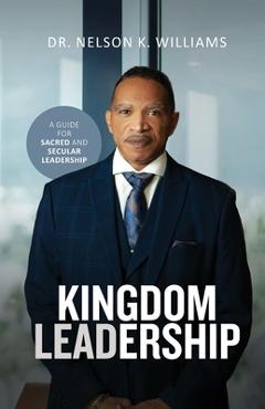 Coperta cărții 'Kingdom Leadership - Nelson K. Williams'