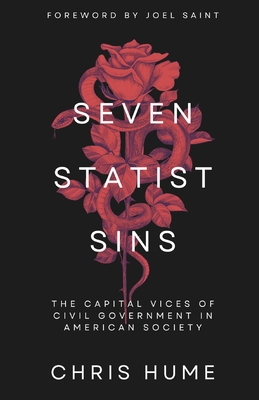 Seven Statist Sins: The Capital Vices of Civil Government in American Society - Joel Saint