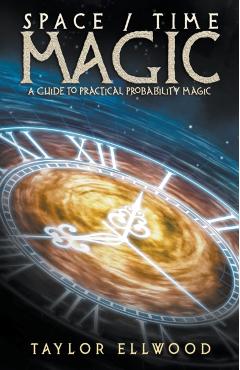 Coperta cărții 'Space/Time Magic: A Guide to Practical Probability Magic - Taylor Ellwood'