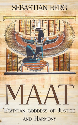 Maat: Egyptian Goddess of Justice and Harmony - Sebastian Berg