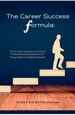Coperta cărții 'The Career Success Formula: Proven Career Development Advice and Finding Rewarding Employment for Young Adults and'