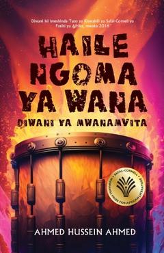 Coperta cărții 'Haile Ngoma ya Wana: Diwani Ya Mwanamvita - Ahmed Hussein Ahmed'