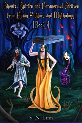 Ghosts, Spirits, Monsters and Paranormal Entities from Asian Folktales and Mythology (Book 1) - S. N. Linn