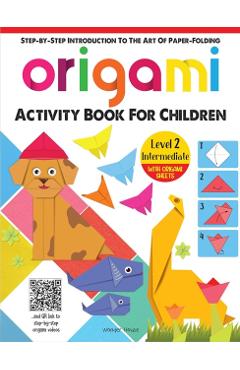 Coperta cărții 'Origami: Step-By-Step Introduction to the Art of Paper-Folding: Level 2: Intermediate - Wonder House Books'