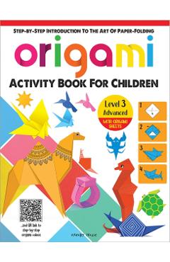 Coperta cărții 'Origami: Step-By-Step Introduction to the Art of Paper-Folding: Level 3: Advanced - Wonder House Books'