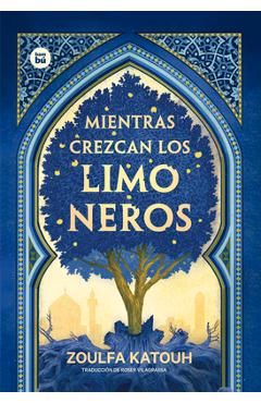 Coperta cărții 'Mientras Crezcan Los Limoneros - Zoulfa Katouh'