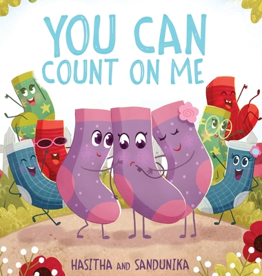 You Can Count On Me: A Children's Book about Friendship, Kindness, Bullying and Sacrifice - Hasitha And Sandunika