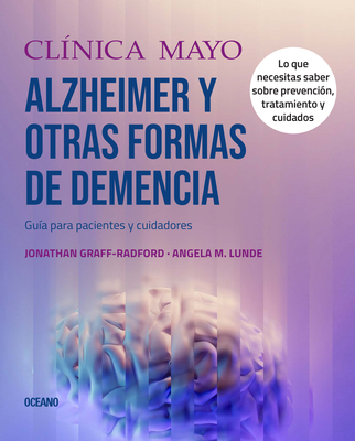 Clínica Mayo. Alzheimer Y Otras Formas de Demencia.: Guía Para Pacientes Y Cuidadores - Angela M. Lunde