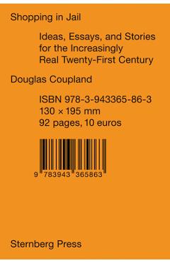 Coperta cărții 'Shopping in Jail: Ideas, Essays, and Stories for the Increasingly Real Twenty-First Century - Douglas Coupland'