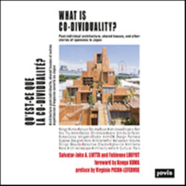 What Is Co-Dividuality?: Post-Individual Architecture, Shared Houses and Other Stories of Openness in Japan - Fabienne Louyot