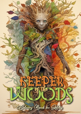 Keeper of the Woods Coloring Book for Adults: Forest Coloring Book Grayscale Coloring Book Roots- and Tree Spirits Forest Spirits Coloring Book A4 66P - Monsoon Publishing
