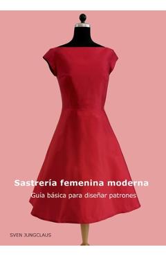 Coperta cărții 'Sastrería femenina moderna: Guía básica para diseñar patrones - Sven Jungclaus'