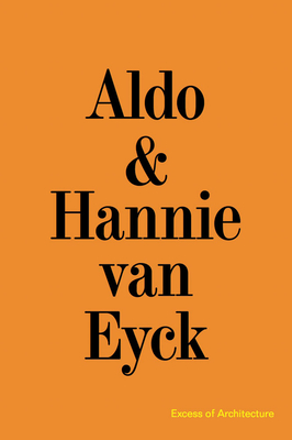 Aldo & Hannie Van Eyck: Excess of Architecture: Everything Without Content 221 - Aldo Van Eyck
